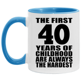 40th Birthday First 40 Years of Childhood Are The Hardest - 11oz Accent Mug Blue
