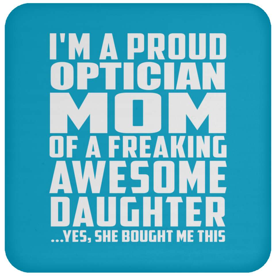 Proud Optician Mom Of Awesome Daughter - Drink Coaster