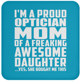 Proud Optician Mom Of Awesome Daughter - Drink Coaster