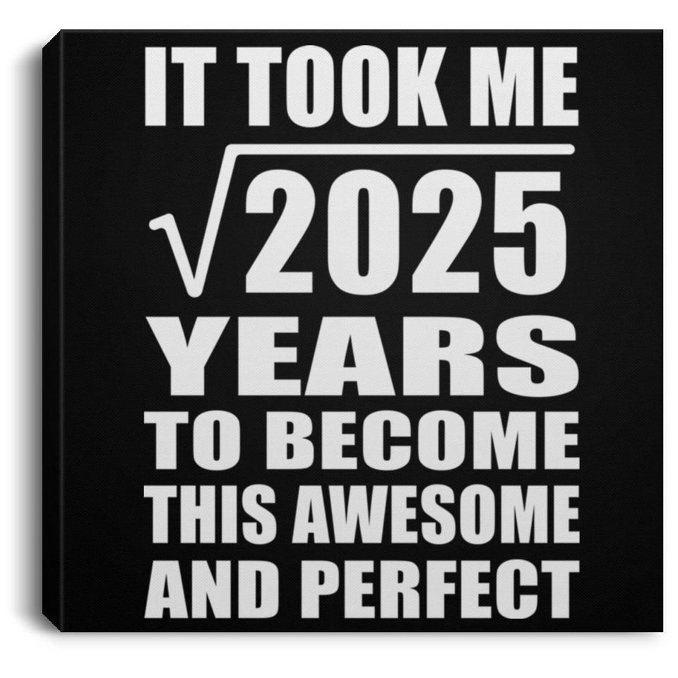45th Birthday Took Square Root of 2025 Years To Awesome - Canvas Square
