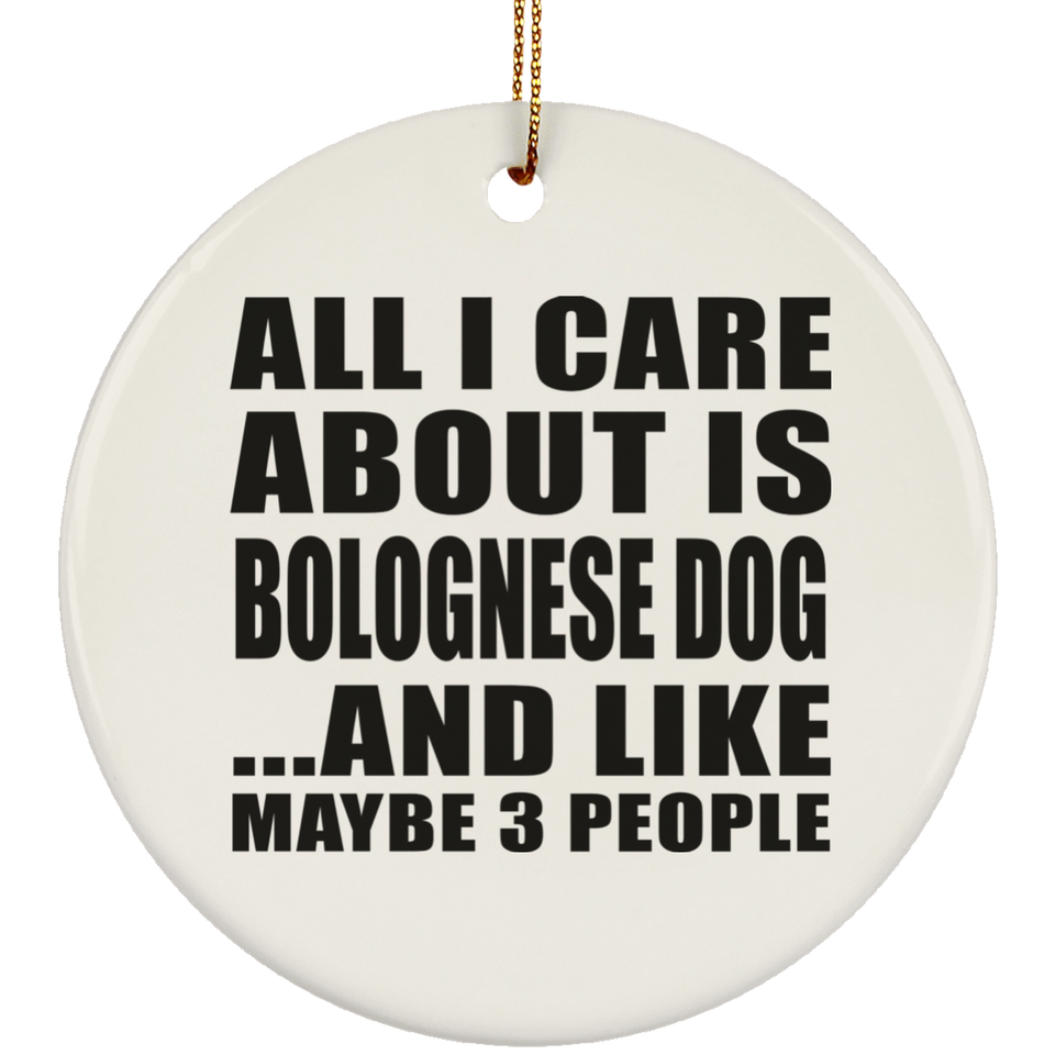 All I Care About Is Bolognese Dog - Circle Ornament