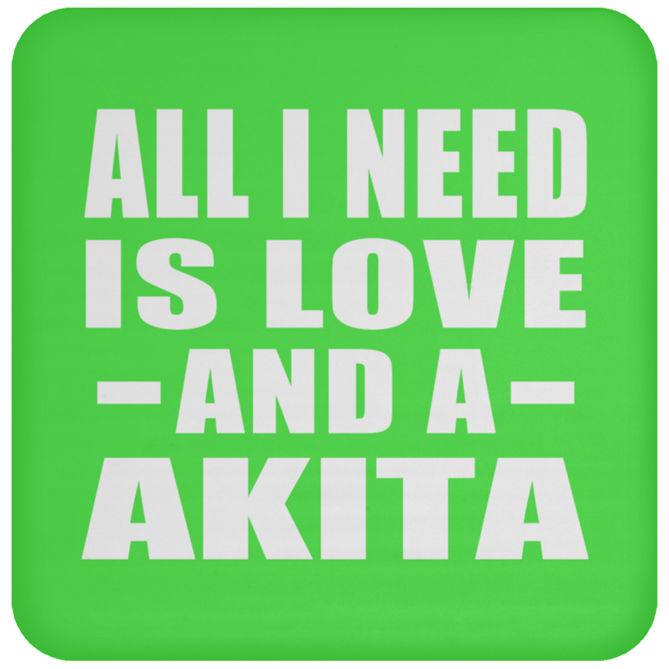 All I Need Is Love And A Akita - Drink Coaster