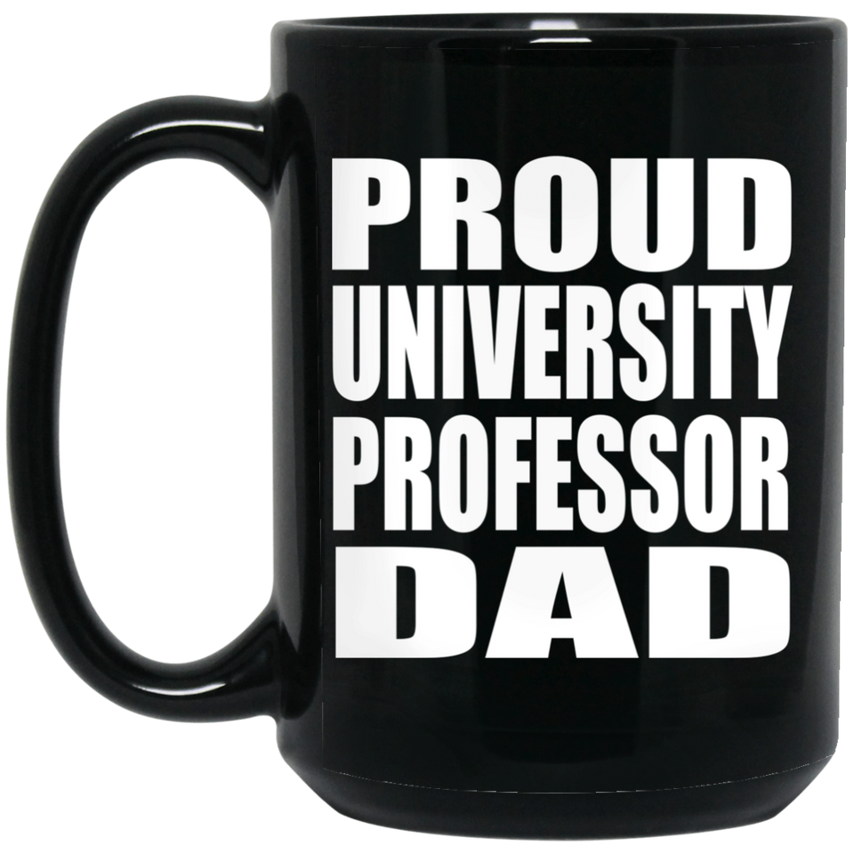 Proud University Professor Dad - 15oz Coffee Mug Black