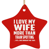 I Love My Wife More Than Train Spotting - Star Ornament
