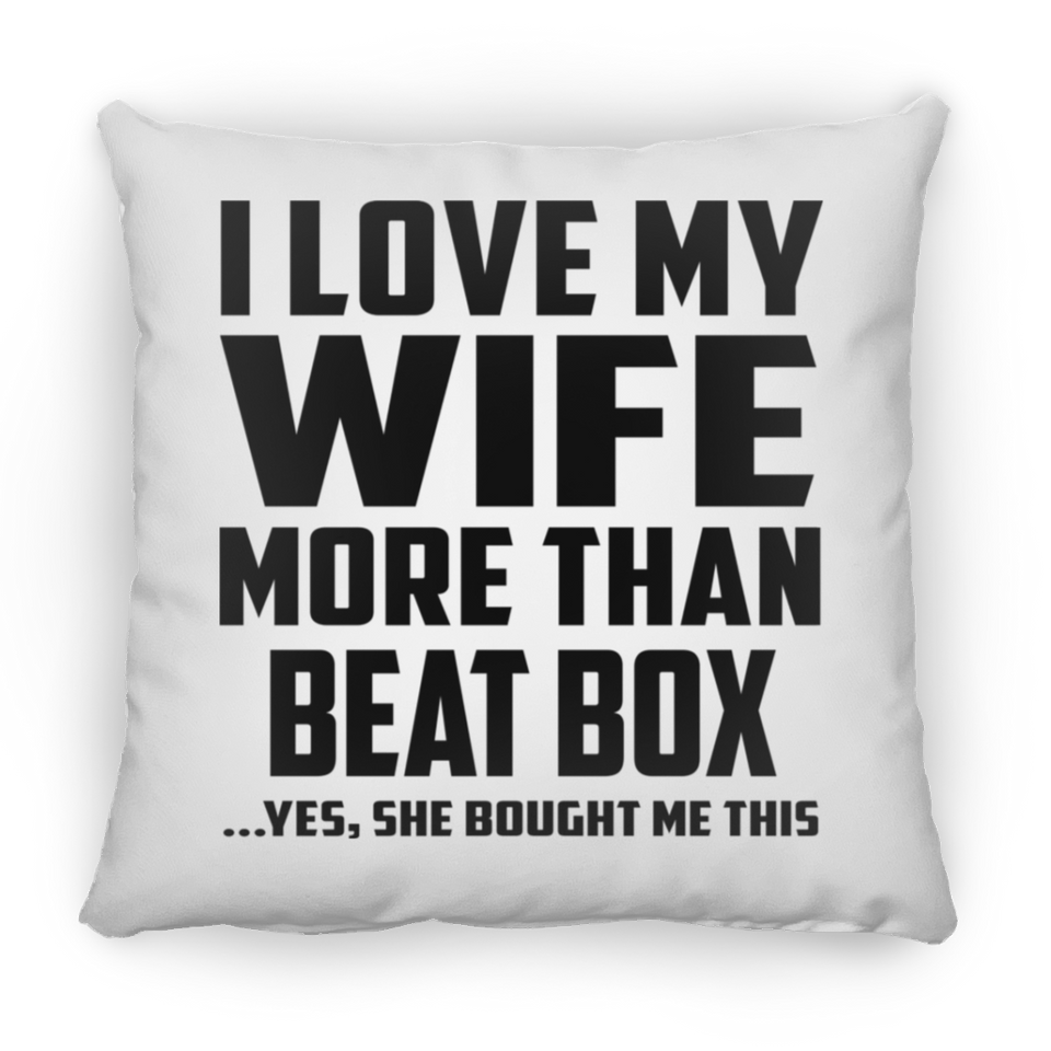 I Love My Wife More Than Beat Box - Throw Pillow
