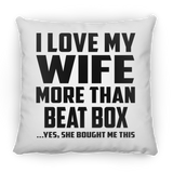 I Love My Wife More Than Beat Box - Throw Pillow
