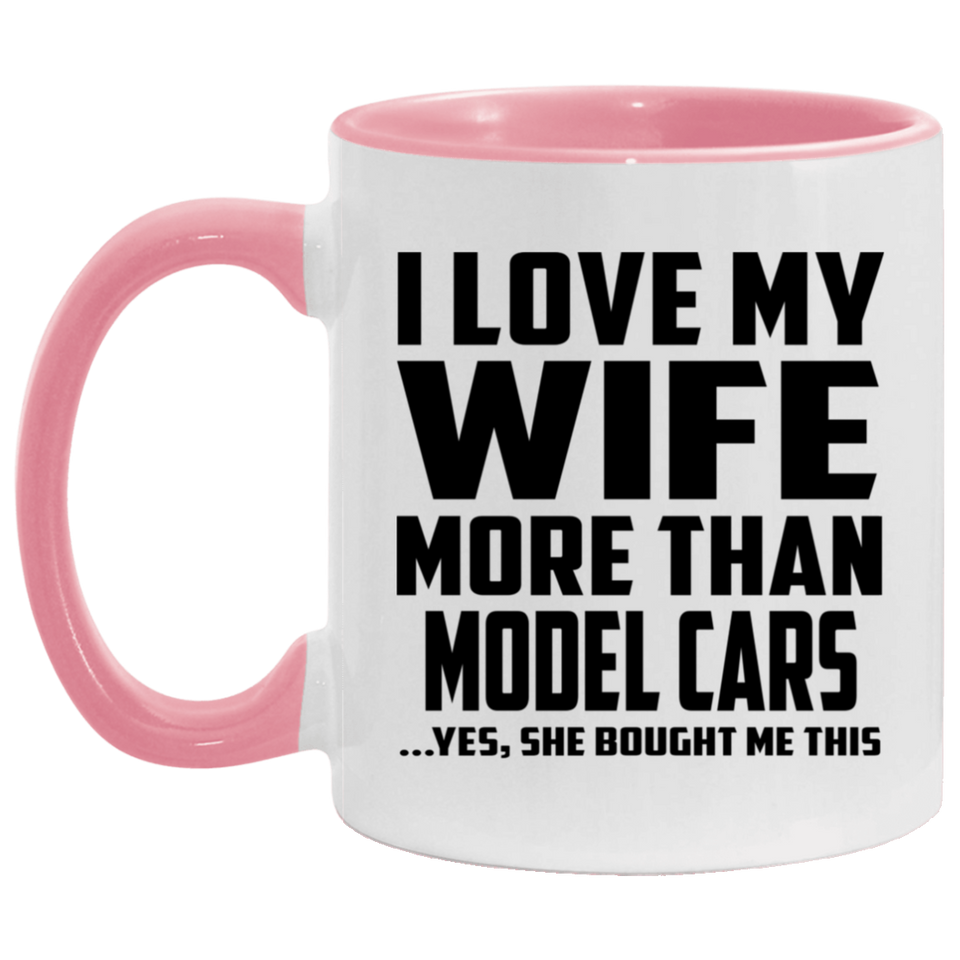 I Love My Wife More Than Model Cars - 11oz Accent Mug Pink