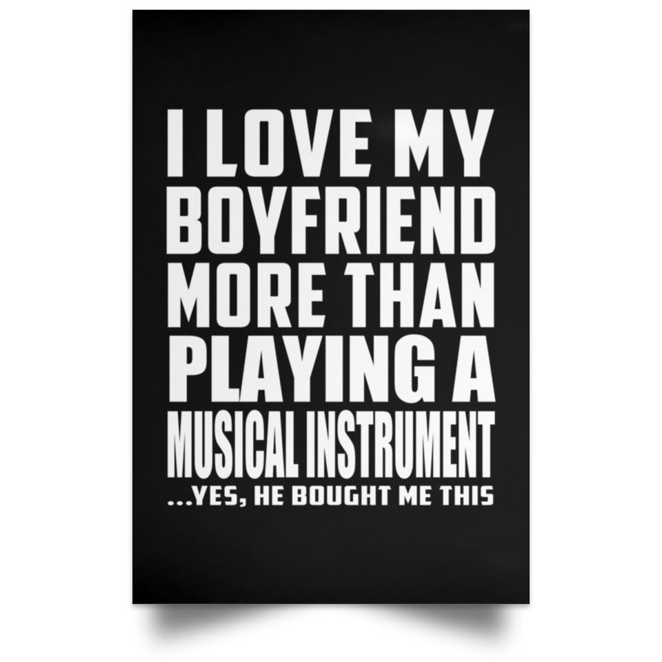 I Love My Boyfriend More Than Playing A Musical Instrument - Poster Portrait
