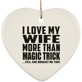 I Love My Wife More Than Magic Trick - Heart Ornament