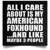 All I Care About Is My American Foxhound - Poster Square
