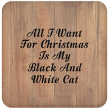 All I Want For Christmas Is My Black And White Cat - Drink Coaster C
