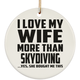 I Love My Wife More Than Skydiving - Circle Ornament