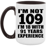 109th Birthday I'm Not 109 I'm 18 With 91 Years Experience - 15oz Accent Mug Black