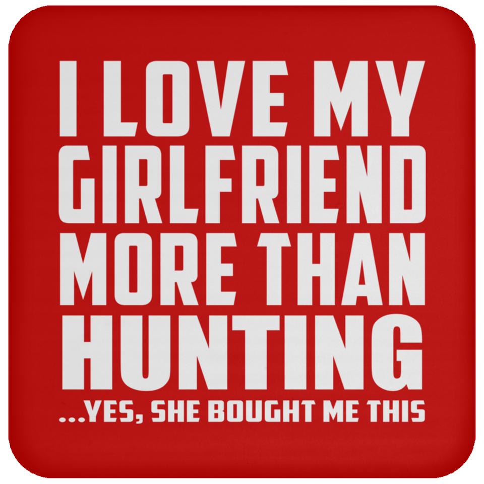I Love My Girlfriend More Than Hunting - Drink Coaster