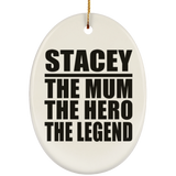 Stacey The Mum The Hero The Legend - Oval Ornament