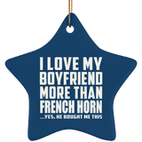 I Love My Boyfriend More Than French Horn - Star Ornament