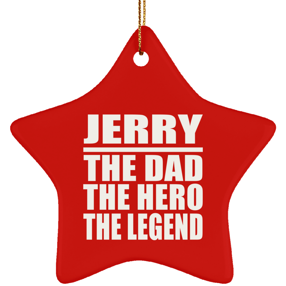 Jerry The Dad The Hero The Legend - Star Ornament