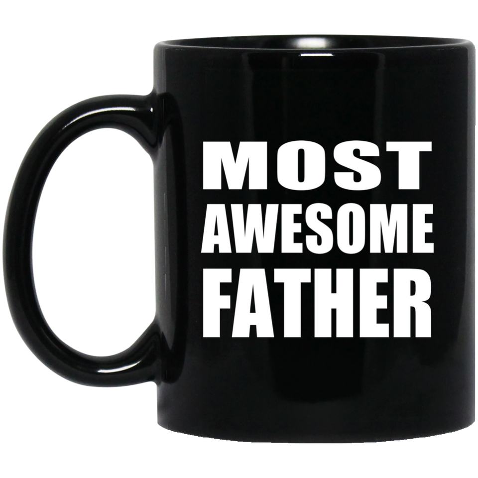 Most Awesome Father - 11 Oz Coffee Mug Black