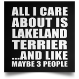 All I Care About Is Lakeland Terrier - Poster Square