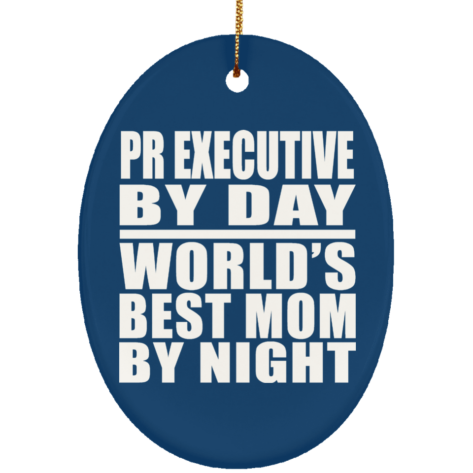 Pr Executive By Day World's Best Mom By Night - Oval Ornament