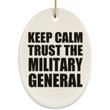 Keep Calm and Trust The Military General - Oval Ornament
