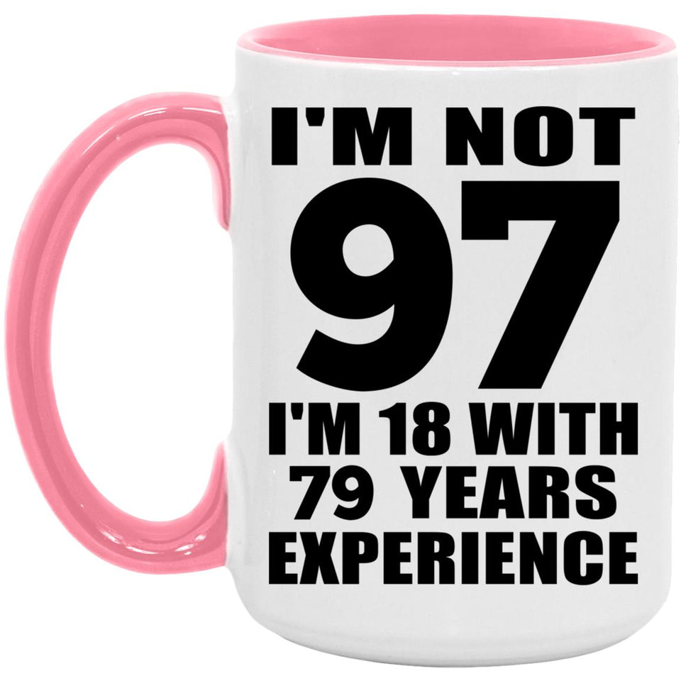 97th Birthday I'm Not 97 I'm 18 With 79 Years Experience - 15oz Accent Mug Pink