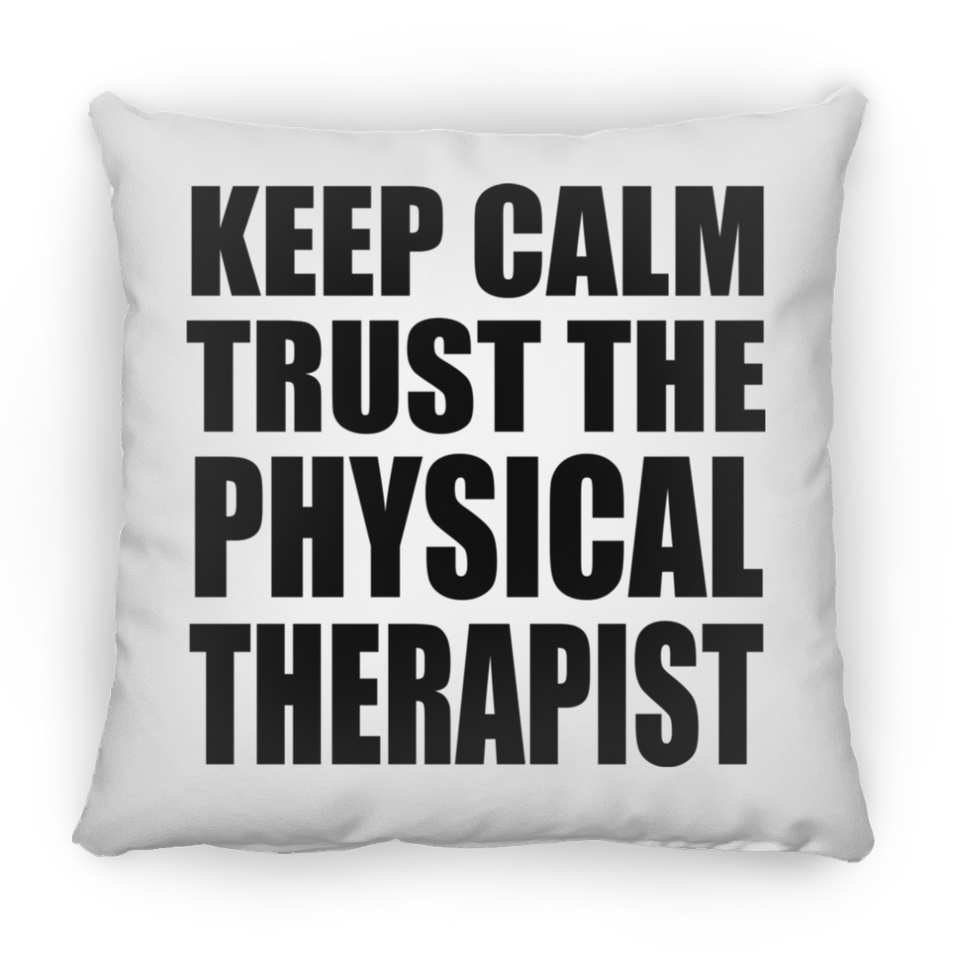 Keep Calm and Trust The Physical Therapist - Throw Pillow