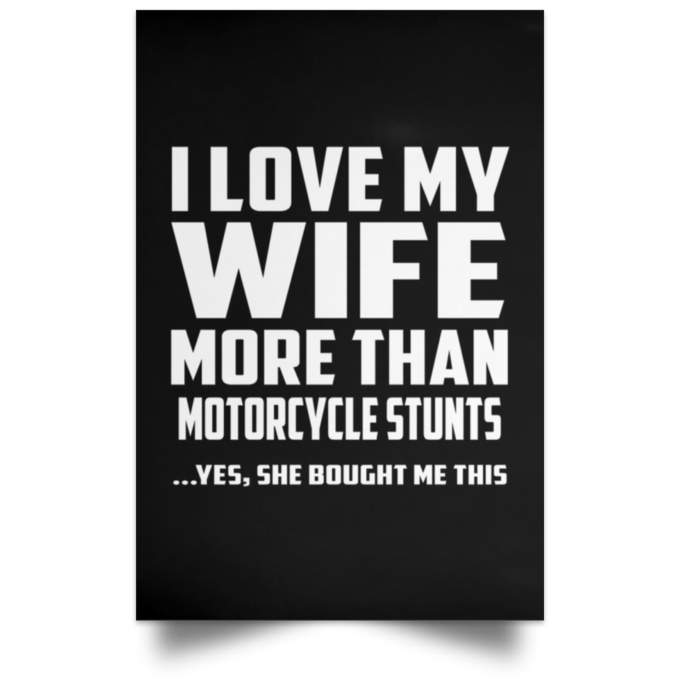 I Love My Wife More Than Motorcycle Stunts - Poster Portrait