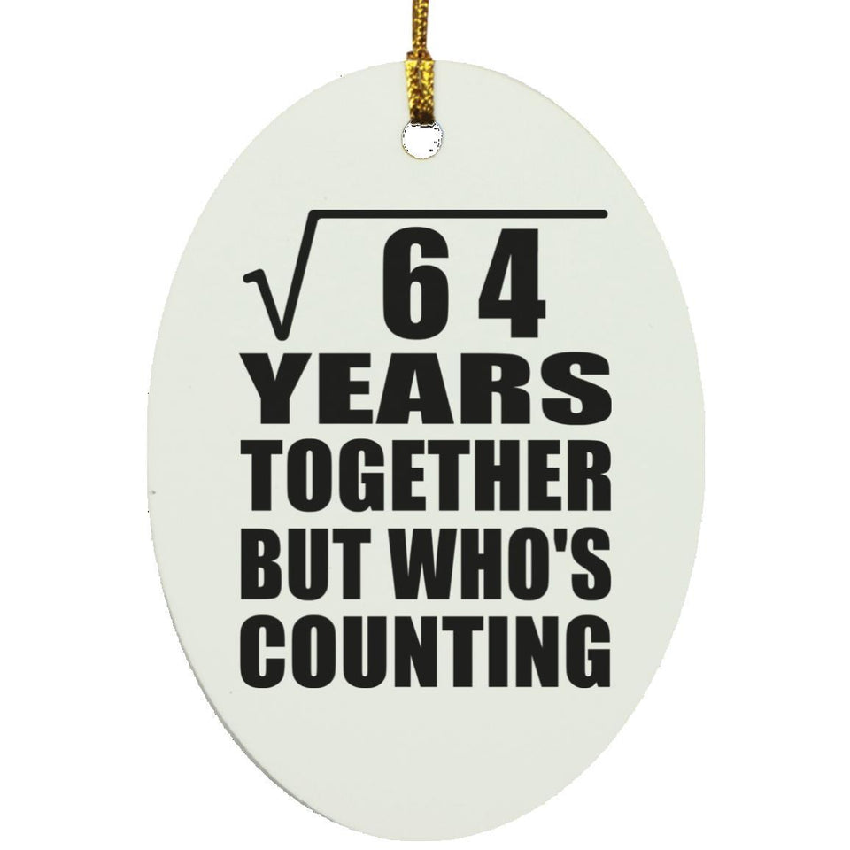 8th Anniversary Square Root of 64 Years Who's Counting - Oval Ornament