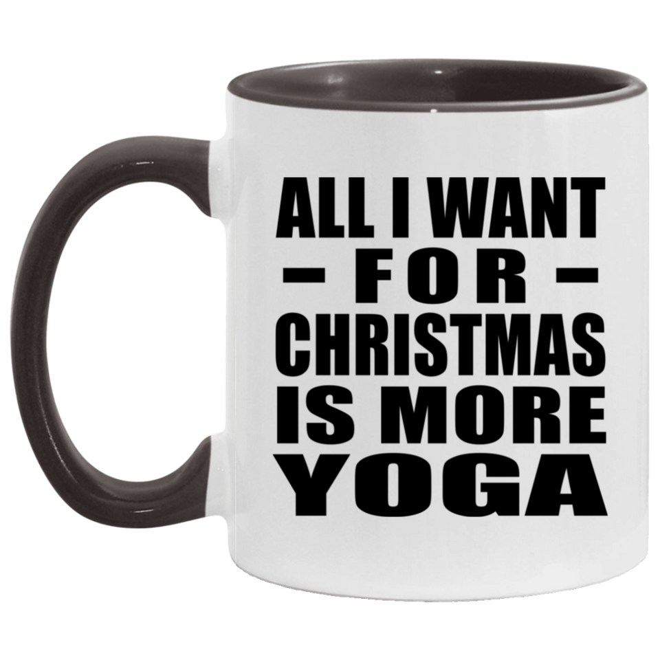 All I Want For Christmas Is More Yoga - 11oz Accent Mug Black