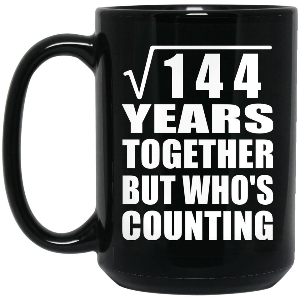 12th Anniversary Square Root of 144 Years Who's Counting - 15oz Coffee Mug Black