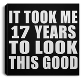 17th Birthday Took Me 17 Years To Look This Good - Canvas Square