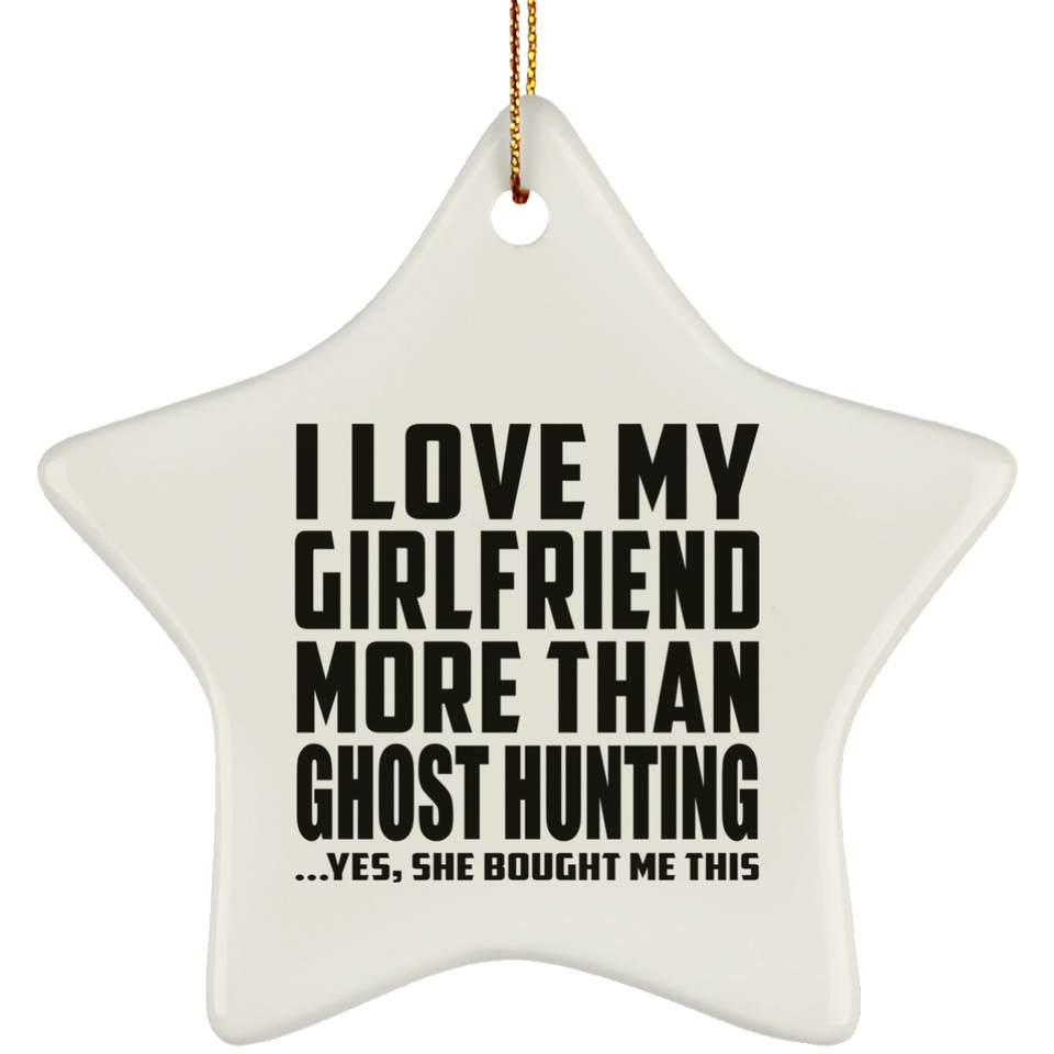 I Love My Girlfriend More Than Ghost Hunting - Star Ornament