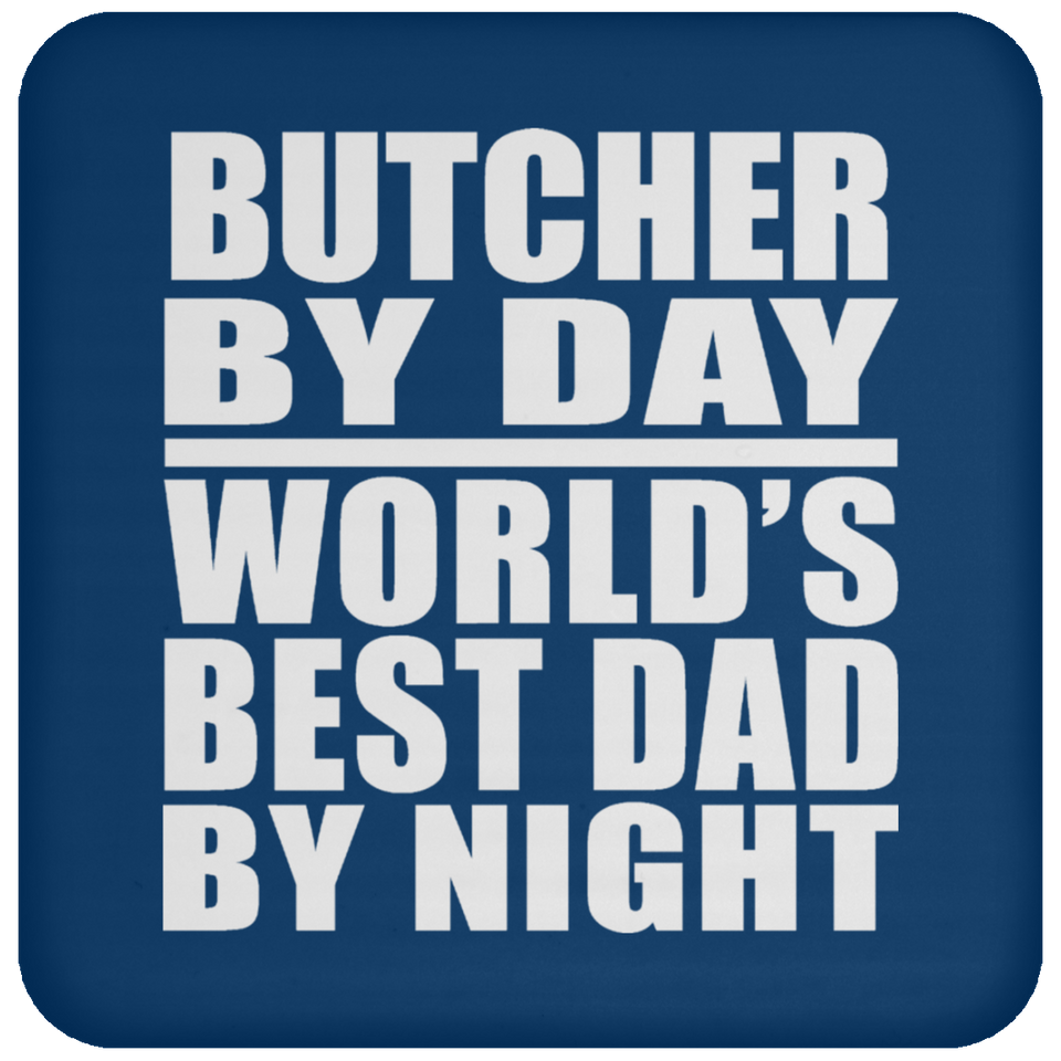 Butcher By Day World's Best Dad By Night - Drink Coaster
