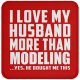 I Love My Husband More Than Modeling - Drink Coaster