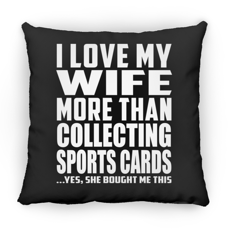 I Love My Wife More Than Collecting Sports Cards - Throw Pillow Black
