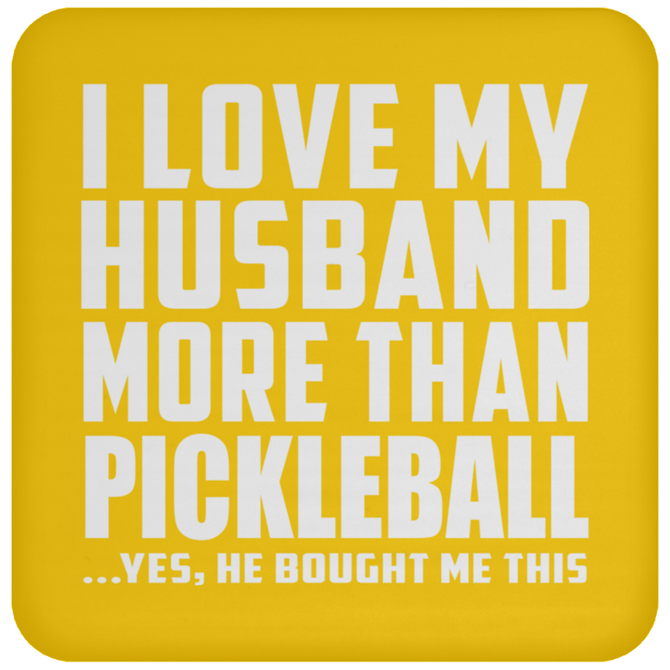 I Love My Husband More Than Pickleball - Drink Coaster