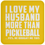 I Love My Husband More Than Pickleball - Drink Coaster