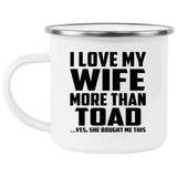 I Love My Wife More Than Toad - 12oz Camping Mug