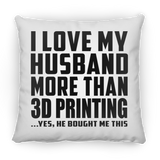 I Love My Husband More Than 3D Printing - Throw Pillow