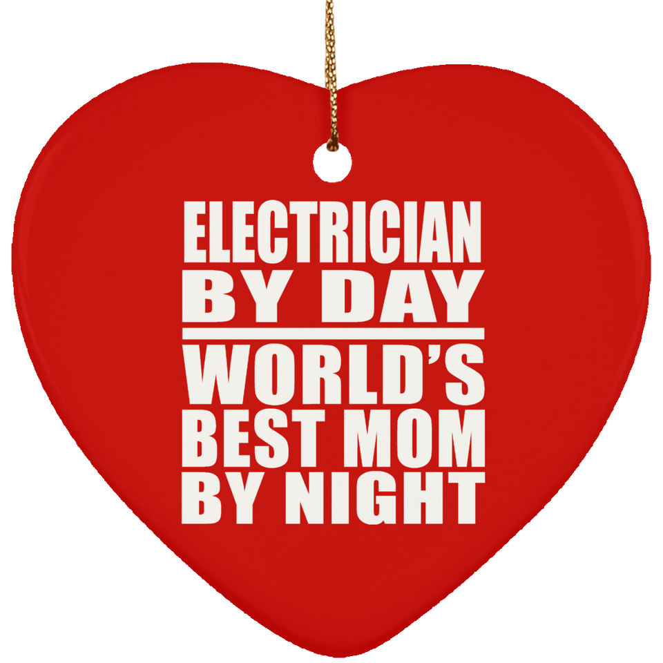 Electrician By Day World's Best Mom By Night - Heart Ornament