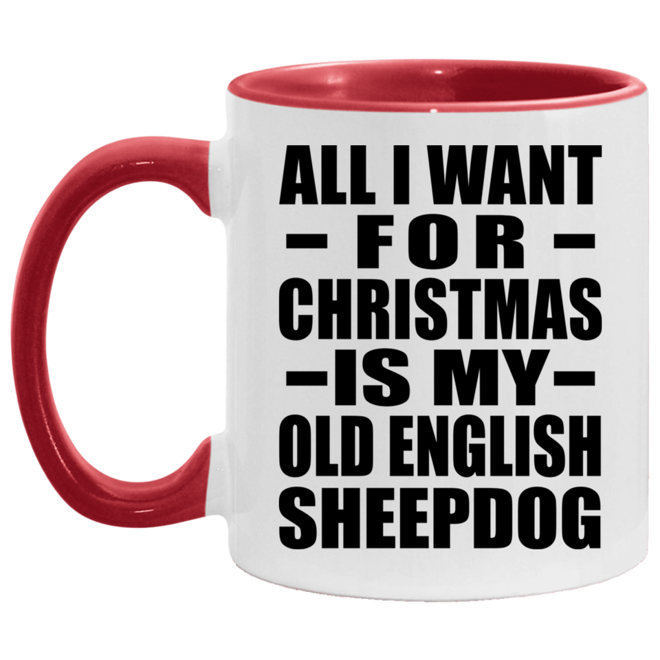 All I Want For Christmas Is My Old English Sheepdog - 11oz Accent Mug Red