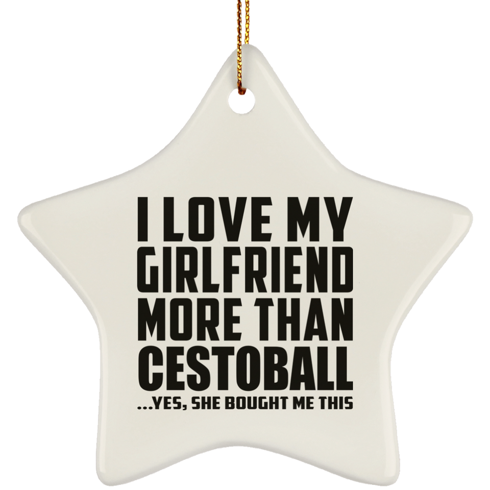 I Love My Girlfriend More Than Cestoball - Star Ornament