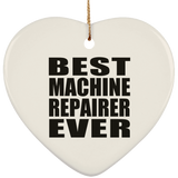 Best Machine Repairer Ever - Heart Ornament