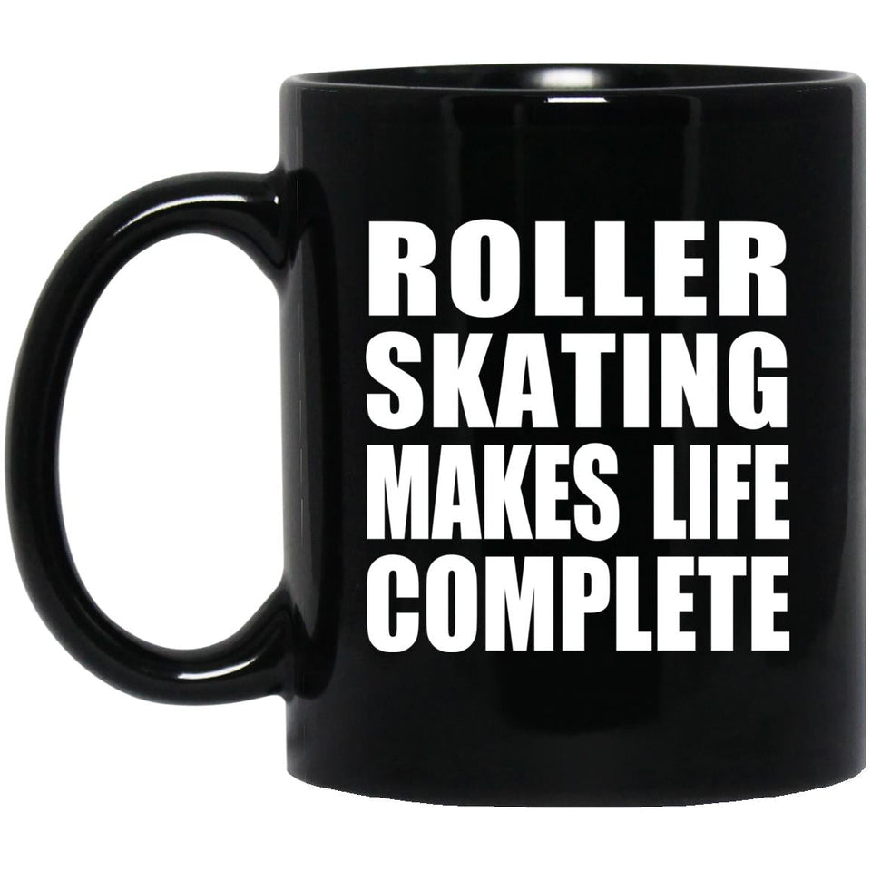 Roller Skating Makes Life Complete - 11oz Coffee Mug Black