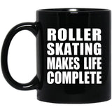 Roller Skating Makes Life Complete - 11oz Coffee Mug Black
