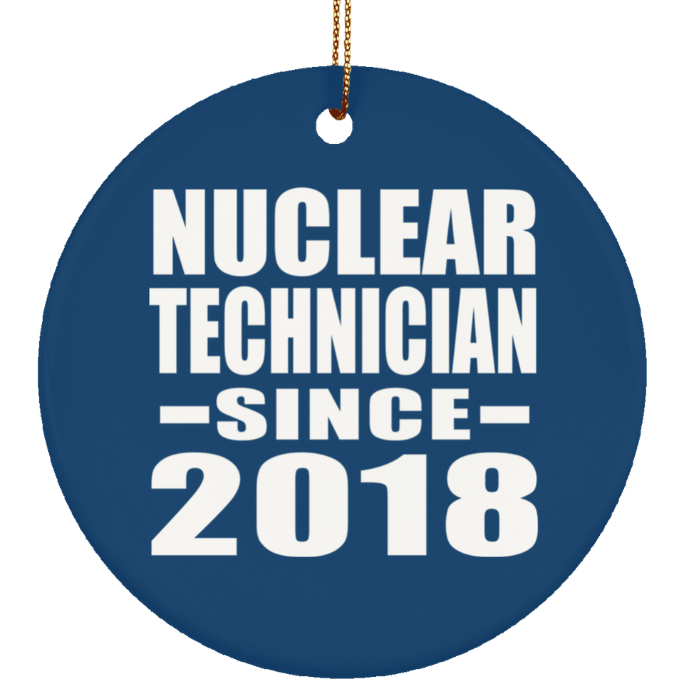 Nuclear Technician Since 2018 - Circle Ornament