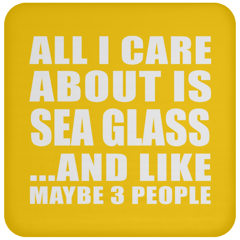 All I Care About Is Sea Glass - Drink Coaster