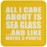 All I Care About Is Sea Glass - Drink Coaster