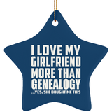 I Love My Girlfriend More Than Genealogy - Star Ornament